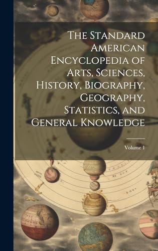 Stock image for The Standard American Encyclopedia of Arts, Sciences, History, Biography, Geography, Statistics, and General Knowledge; Volume 1 for sale by PBShop.store US