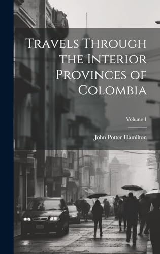 Stock image for Travels Through the Interior Provinces of Colombia; Volume 1 for sale by PBShop.store US