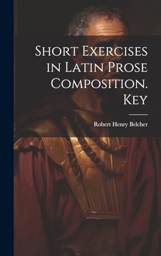 Imagen de archivo de Short Exercises in Latin Prose Composition. Key a la venta por PBShop.store US