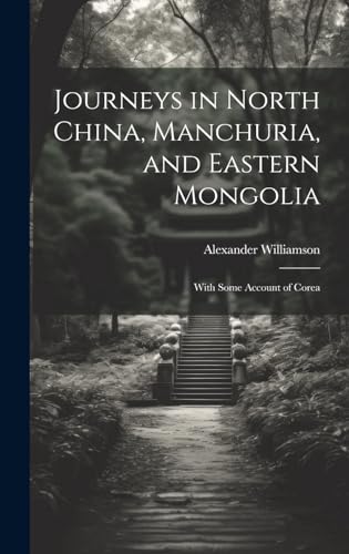 9781020047800: Journeys in North China, Manchuria, and Eastern Mongolia: With Some Account of Corea