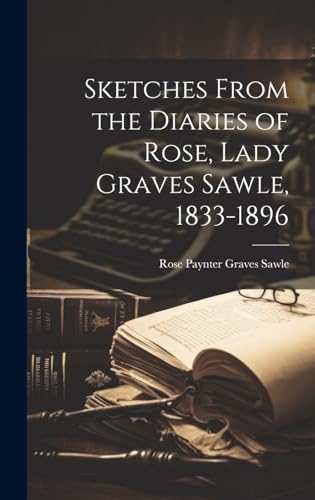 Imagen de archivo de Sketches From the Diaries of Rose, Lady Graves Sawle, 1833-1896 a la venta por PBShop.store US