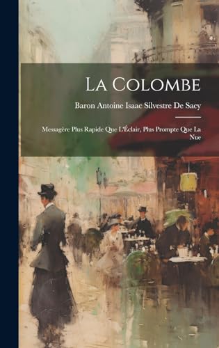 Beispielbild fr La Colombe: Messagre Plus Rapide Que L'clair, Plus Prompte Que La Nue (French Edition) zum Verkauf von Ria Christie Collections