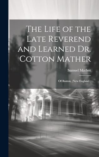 Stock image for The The Life of the Late Reverend and Learned Dr. Cotton Mather for sale by PBShop.store US