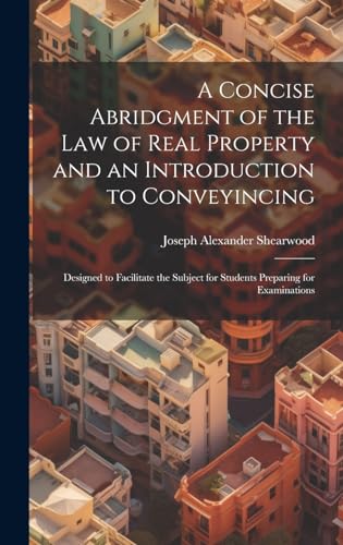 Stock image for A A Concise Abridgment of the Law of Real Property and an Introduction to Conveyincing for sale by PBShop.store US