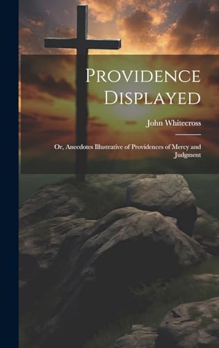 Stock image for Providence Displayed; Or, Anecdotes Illustrative of Providences of Mercy and Judgment for sale by PBShop.store US