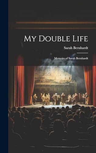 Beispielbild fr My Double Life: Memoirs of Sarah Bernhardt zum Verkauf von THE SAINT BOOKSTORE