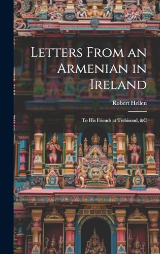 Beispielbild fr Letters From an Armenian in Ireland: To His Friends at Trebisond, &C zum Verkauf von Ria Christie Collections