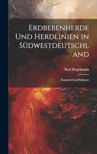 Imagen de archivo de Erdbebenherde Und Herdlinien in Südwestdeutschland: Ermittelt Und Erläutert a la venta por THE SAINT BOOKSTORE