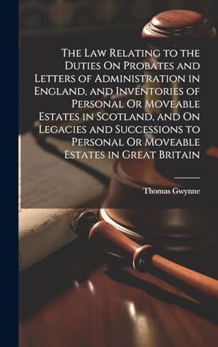 Beispielbild fr The The Law Relating to the Duties On Probates and Letters of Administration in England, and Inventories of Personal Or Moveable Estates in Scotland, and On Legacies and Successions to Personal Or Moveable Estates in Great Britain zum Verkauf von PBShop.store US