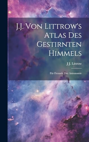 Stock image for J.J. Von Littrow's Atlas Des Gestirnten Himmels for sale by PBShop.store US
