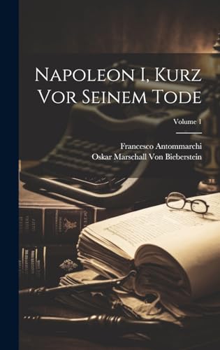 Stock image for Napoleon I, Kurz Vor Seinem Tode; Volume 1 for sale by PBShop.store US