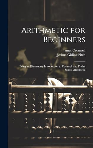 Stock image for Arithmetic for Beginners: Being an Elementary Introduction to Cornwell and Fitch's School Arithmetic for sale by Ria Christie Collections