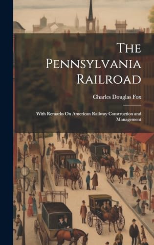 9781020058905: The Pennsylvania Railroad: With Remarks On American Railway Construction and Management