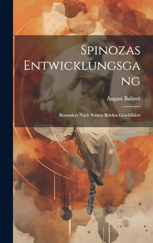 Imagen de archivo de Spinozas Entwicklungsgang: Besonders Nach Semen Briefen Geschildert a la venta por THE SAINT BOOKSTORE