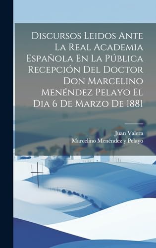 9781020062483: Discursos Leidos Ante La Real Academia Espaola En La Pblica Recepcin Del Doctor Don Marcelino Menndez Pelayo El Dia 6 De Marzo De 1881