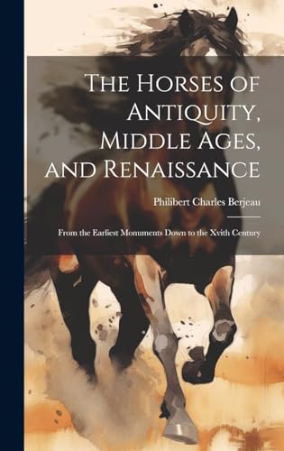 Stock image for The The Horses of Antiquity, Middle Ages, and Renaissance for sale by PBShop.store US