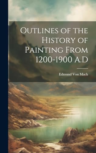 Imagen de archivo de Outlines of the History of Painting From 1200-1900 A.D a la venta por THE SAINT BOOKSTORE