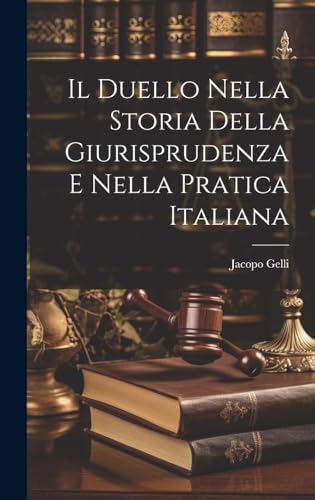 Imagen de archivo de Il Il Duello Nella Storia Della Giurisprudenza E Nella Pratica Italiana a la venta por PBShop.store US