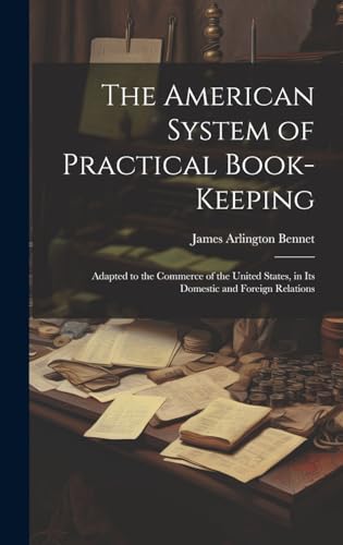 Beispielbild fr The American System of Practical Book-Keeping: Adapted to the Commerce of the United States, in Its Domestic and Foreign Relations zum Verkauf von Ria Christie Collections