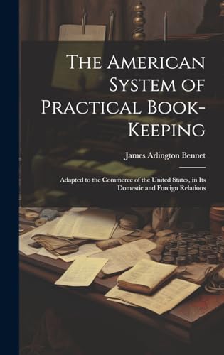 Stock image for The American System of Practical Book-Keeping: Adapted to the Commerce of the United States, in Its Domestic and Foreign Relations for sale by Ria Christie Collections