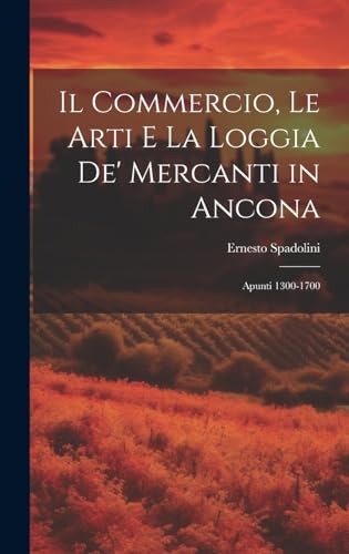 Stock image for Il Il Commercio, Le Arti E La Loggia De' Mercanti in Ancona for sale by PBShop.store US