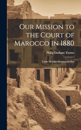 Imagen de archivo de Our Mission to the Court of Marocco in 1880 a la venta por PBShop.store US