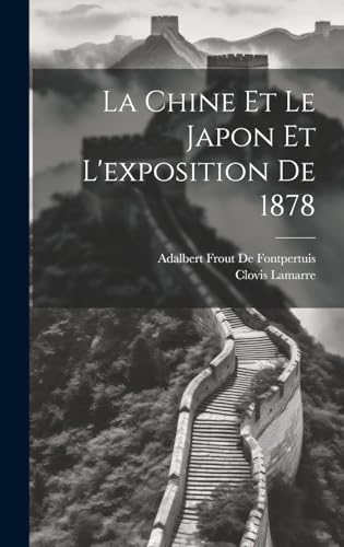 Stock image for La Chine Et Le Japon Et L'exposition De 1878 (French Edition) for sale by Ria Christie Collections