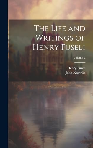 Stock image for The Life and Writings of Henry Fuseli; Volume 2 for sale by California Books