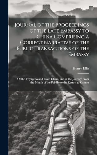 Beispielbild fr Journal of the Proceedings of the Late Embassy to China Comprising a Correct Narrative of the Public Transactions of the Embassy zum Verkauf von PBShop.store US