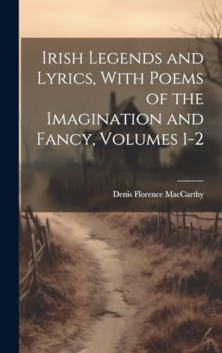 Imagen de archivo de Irish Legends and Lyrics, With Poems of the Imagination and Fancy, Volumes 1-2 a la venta por PBShop.store US