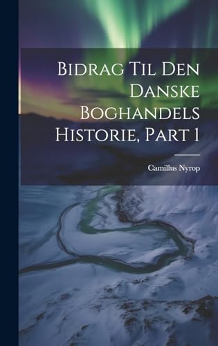 Stock image for Bidrag Til Den Danske Boghandels Historie, Part 1 for sale by PBShop.store US