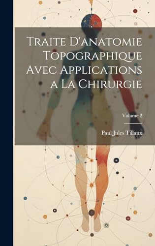 Stock image for Traite D'anatomie Topographique Avec Applications a La Chirurgie; Volume 2 for sale by PBShop.store US