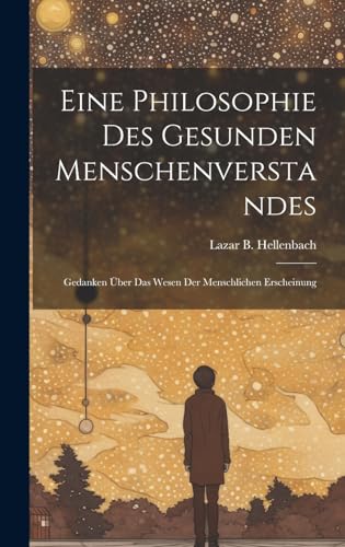 Stock image for Eine Philosophie Des Gesunden Menschenverstandes: Gedanken  ber Das Wesen Der Menschlichen Erscheinung for sale by THE SAINT BOOKSTORE