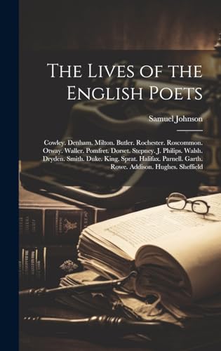 Stock image for The Lives of the English Poets: Cowley. Denham. Milton. Butler. Rochester. Roscommon. Otway. Waller. Pomfret. Dorset. Stepney. J. Philips. Walsh. . Addison. Hughes. Sheffield (German Edition) for sale by Ria Christie Collections