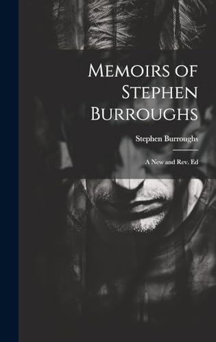 Stock image for Memoirs of Stephen Burroughs: A New and Rev. Ed for sale by THE SAINT BOOKSTORE