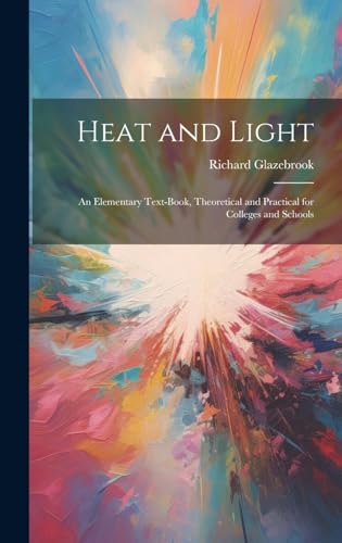 Immagine dell'editore per Heat and Light: An Elementary Text-Book, Theoretical and Practical for Colleges and Schools venduto da Ria Christie Collections