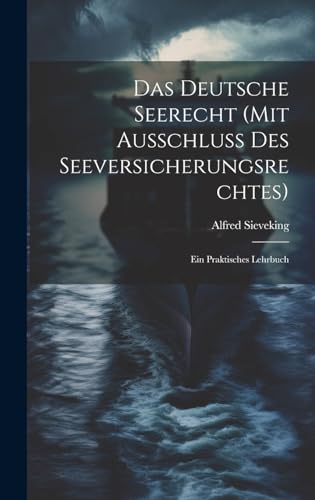 9781020085451: Das Deutsche Seerecht (Mit Ausschluss Des Seeversicherungsrechtes): Ein Praktisches Lehrbuch