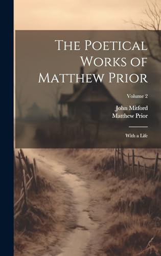 Stock image for The Poetical Works of Matthew Prior: With a Life; Volume 2 for sale by ThriftBooks-Dallas
