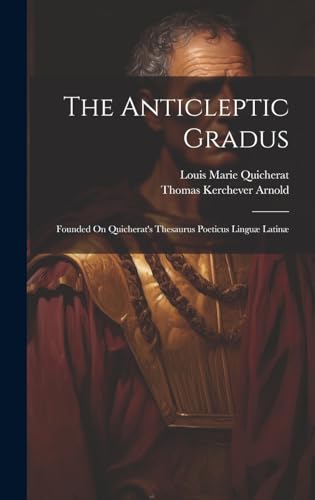 Beispielbild fr The Anticleptic Gradus: Founded On Quicherat's Thesaurus Poeticus Lingu Latin zum Verkauf von Ria Christie Collections
