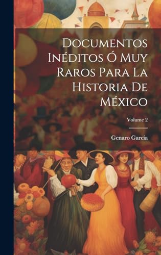 Stock image for DOCUMENTOS INDITOS O MUY RAROS PARA LA HISTORIA DE MXICO; VOLUME 2. for sale by KALAMO LIBROS, S.L.