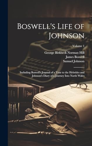 Stock image for Boswell's Life of Johnson: Including Boswell's Journal of a Tour to the Hebrides and Johnson's Diary of a Journey Into North Wales; Volume 1 for sale by Ria Christie Collections