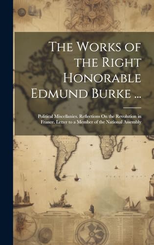 Stock image for The Works of the Right Honorable Edmund Burke .: Political Miscellanies. Reflections On the Revolution in France. Letter to a Member of the National Assembly for sale by THE SAINT BOOKSTORE