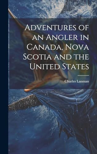 9781020091605: Adventures of an Angler in Canada, Nova Scotia and the United States