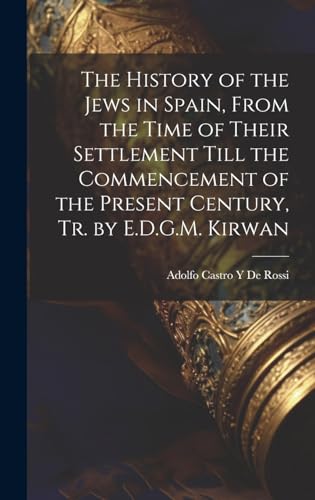 Imagen de archivo de The The History of the Jews in Spain, From the Time of Their Settlement Till the Commencement of the Present Century, Tr. by E.D.G.M. Kirwan a la venta por PBShop.store US