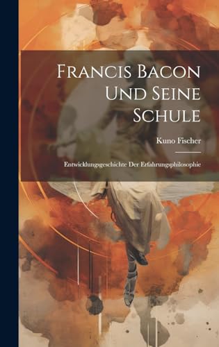 Beispielbild fr Francis Bacon Und Seine Schule: Entwicklungsgeschichte Der Erfahrungsphilosophie zum Verkauf von THE SAINT BOOKSTORE