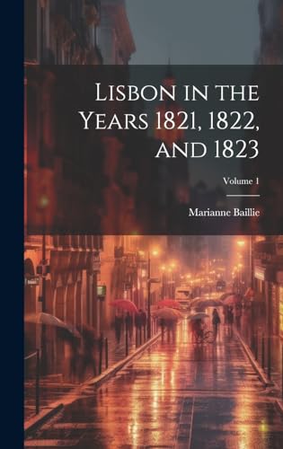 Stock image for Lisbon in the Years 1821, 1822, and 1823; Volume 1 for sale by PBShop.store US