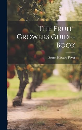 9781020104480: The Fruit-Growers Guide-Book