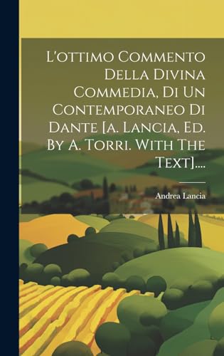 Stock image for L'ottimo Commento Della Divina Commedia, Di Un Contemporaneo Di Dante [a. Lancia, Ed. By A. Torri. With The Text]. for sale by PBShop.store US