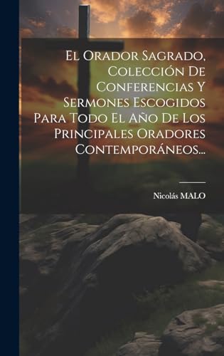 Beispielbild fr EL ORADOR SAGRADO, COLECCIN DE CONFERENCIAS Y SERMONES ESCOGIDOS PARA TODO EL AO DE LOS PRINCIPALES ORADORES CONTEMPORNEOS. zum Verkauf von KALAMO LIBROS, S.L.