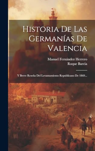 Stock image for HISTORIA DE LAS GERMANAS DE VALENCIA. Y BREVE RESEA DEL LEVANTAMIENTO REPUBLICANO DE 1869. for sale by KALAMO LIBROS, S.L.